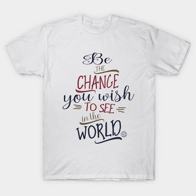 Be the change... T-Shirt by C_ceconello